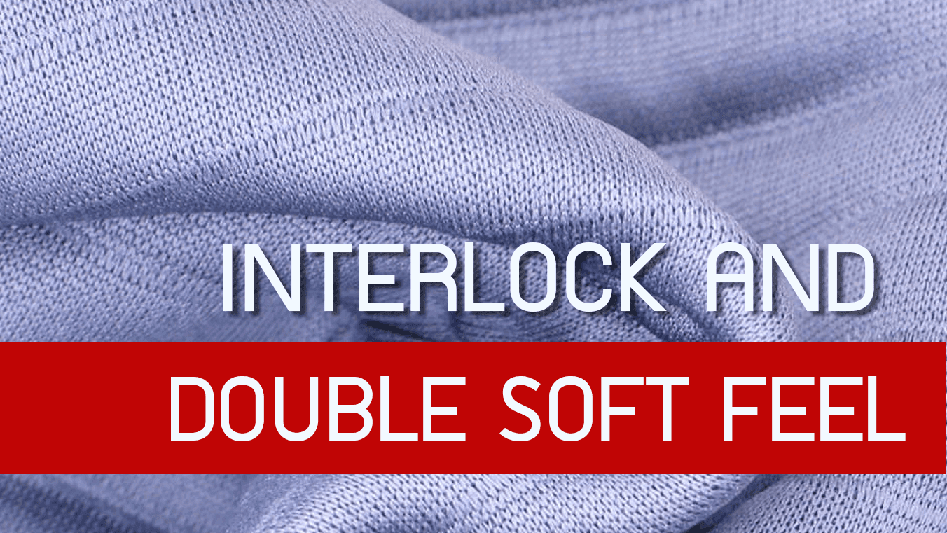 interlock กับผ้าที่เหนือกว่าอย่าง double soft feel !?